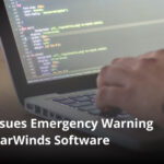 CISA Issues Emergency Warning For SolarWinds Software