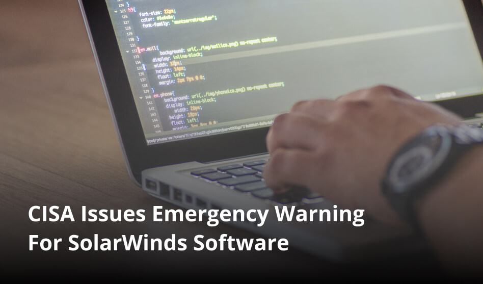 CISA Issues Emergency Warning For SolarWinds Software