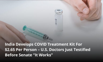 India Develops COVID Treatment Kit For $2.65 Per Person – U.S. Doctors Just Testified Before Senate “It Works”