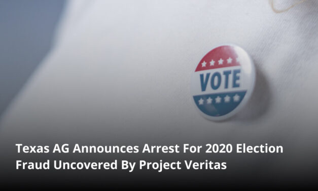 Texas AG Announces Arrest For 2020 Election Fraud Uncovered By Project Veritas