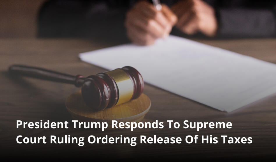 President Trump Responds To Supreme Court Ruling Ordering Release Of His Taxes