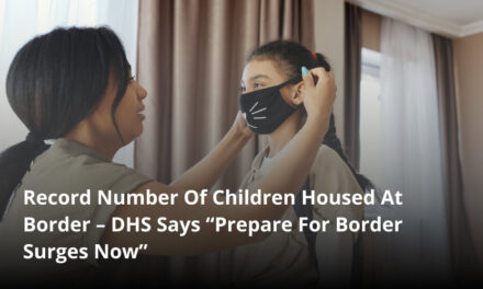 Record Number Of Children Housed At Border – DHS Says “Prepare For Border Surges Now”