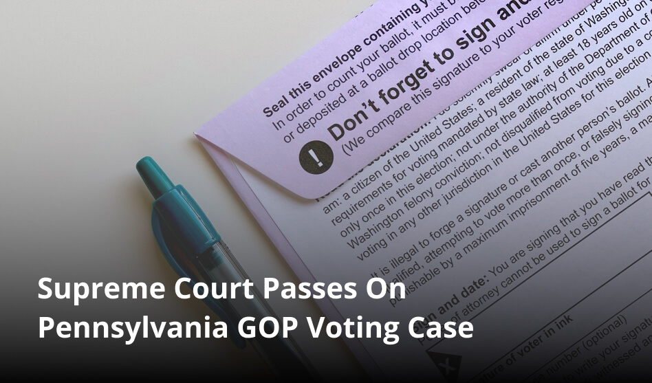 Supreme Court Passes On Pennsylvania GOP Voting Case