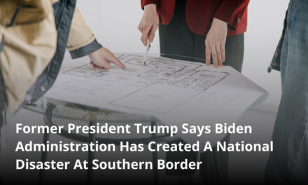 Former President Trump Says Biden Administration Has Created A National Disaster At Southern Border