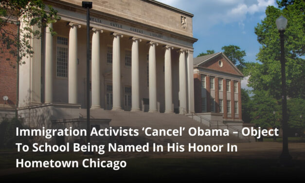 Immigration Activists ‘Cancel’ Obama – Object To School Being Named In His Honor In Hometown Chicago