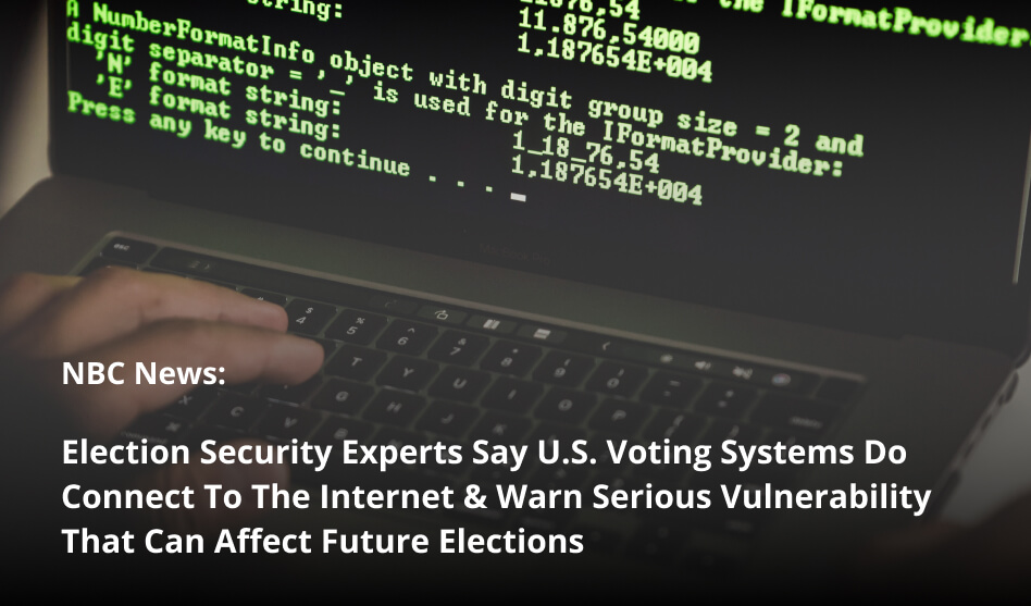 NBC News: Election Security Experts Say U.S. Voting Systems Do Connect To The Internet & Warn Serious Vulnerability That Can Affect Future Elections