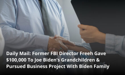 Daily Mail: Former FBI Director Freeh Gave $100,000 To Joe Biden’s Grandchildren & Pursued Business Project With Biden Family