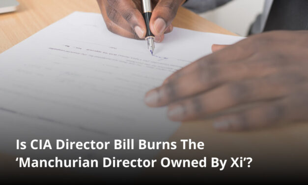 Is CIA Director Bill Burns The ‘Manchurian Director Owned By Xi’?