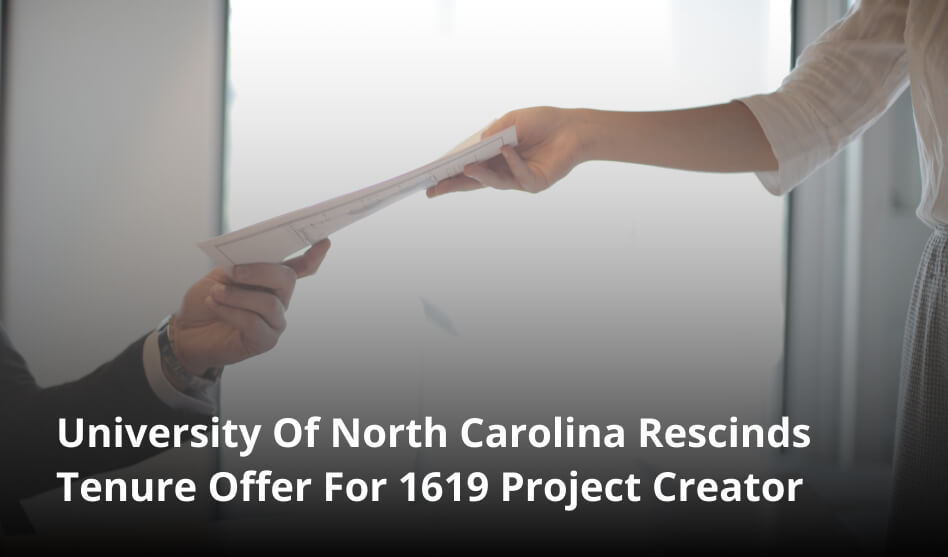 University Of North Carolina Rescinds Tenure Offer For 1619 Project Creator