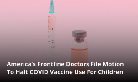 America’s Frontline Doctors File Motion To Halt COVID Vaccine Use For Children