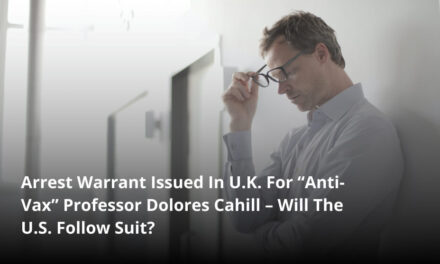 Arrest Warrant Issued In U.K. For “Anti-Vax” Professor Dolores Cahill – Will The U.S. Follow Suit?