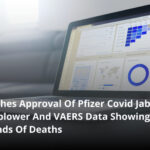 FDA Rushes Approval Of Pfizer Covid Jab Despite Whistleblower And VAERS Data Showing Tens Of Thousands Of Deaths