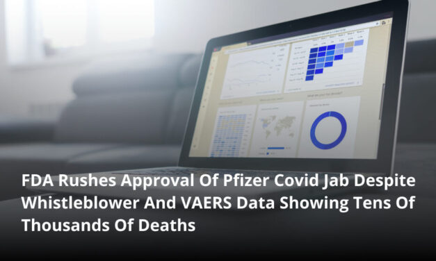 FDA Rushes Approval Of Pfizer Covid Jab Despite Whistleblower And VAERS Data Showing Tens Of Thousands Of Deaths