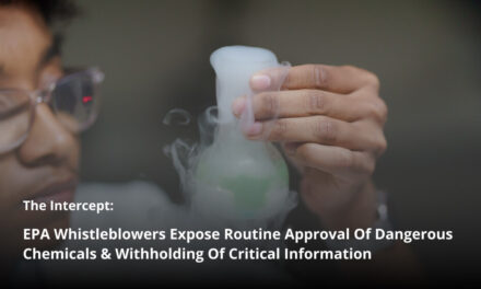 The Intercept: EPA Whistleblowers Expose Routine Approval Of Dangerous Chemicals & Withholding Of Critical Information