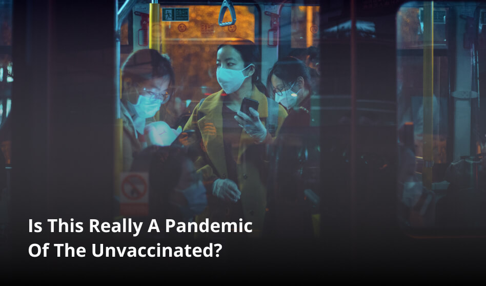 Is This Really A Pandemic Of The Unvaccinated?