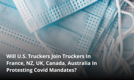 Will U.S. Truckers Join Truckers In France, NZ, UK, Canada, Australia In Protesting Covid Mandates?